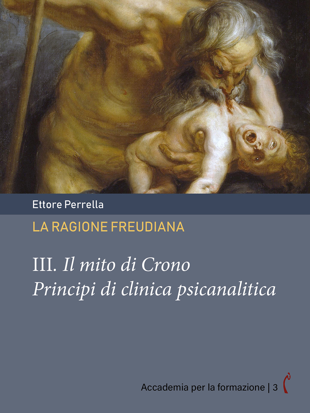 La ragione freudiana. Vol. 3: Il mito di Crono. Principi di clinica psicanalitica