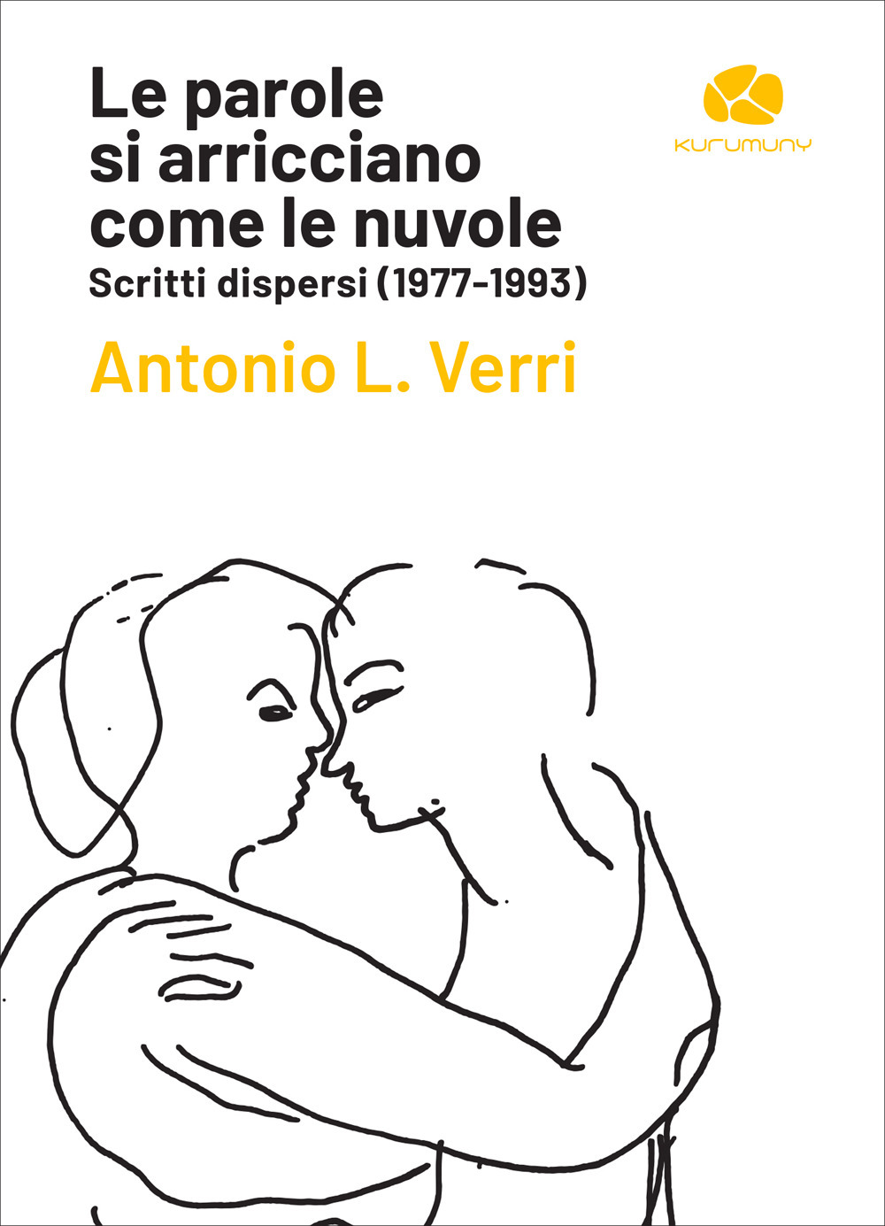 Le parole si arricciano come le nuvole. Scritti dispersi (1977-1993)