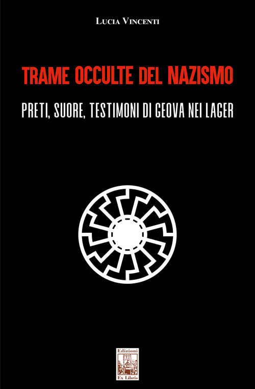 Trame occulte del nazismo. Preti, suore, testimoni di Geova nei lager