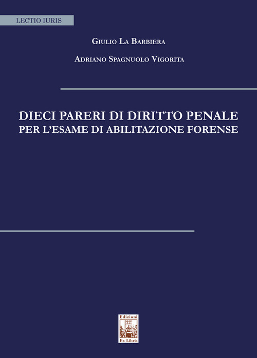 Dieci pareri di diritto penale per l'esame di abilitazione forense