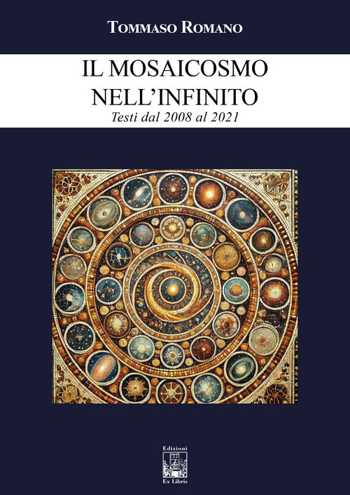 Il mosaicosmo nell'Infinito. Testi dal 2008 al 2021