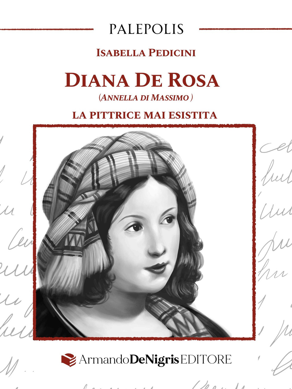 Diana De Rosa. (Annella Di Massimo). La pittrice mai esistita