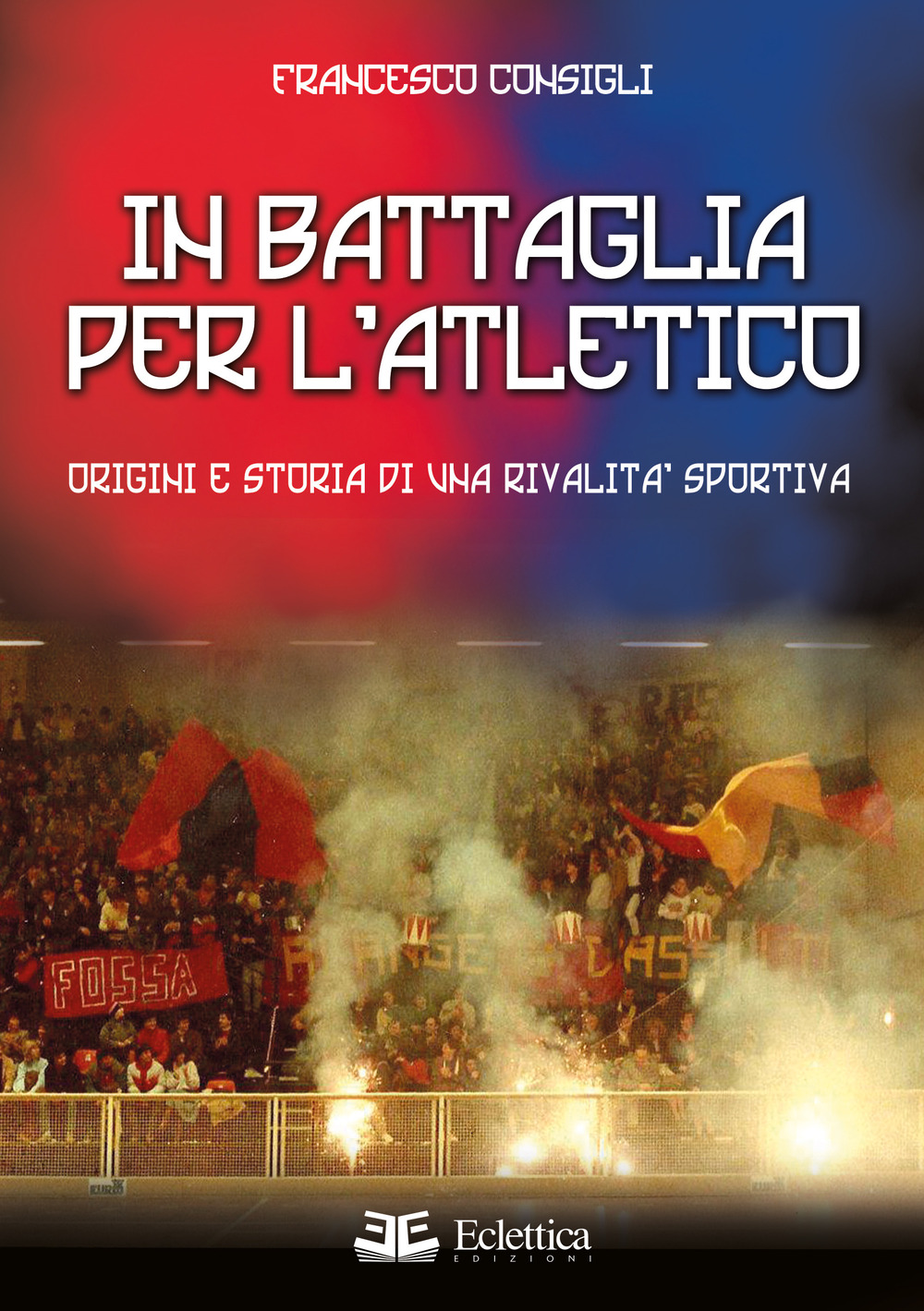 In battaglia per l'Atletico. Origini e storia di una rivalità sportiva