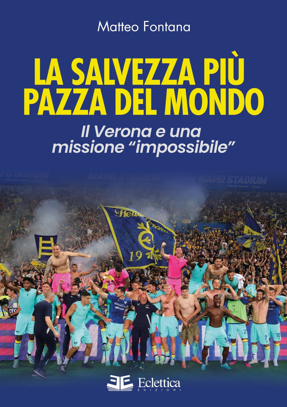 La salvezza più pazza del mondo. Il Verona e una missione «impossibile»