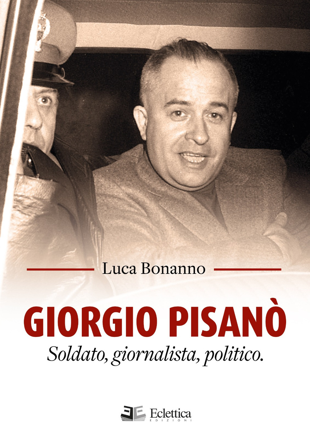 Giorgio Pisanò. Soldato, giornalista, politico