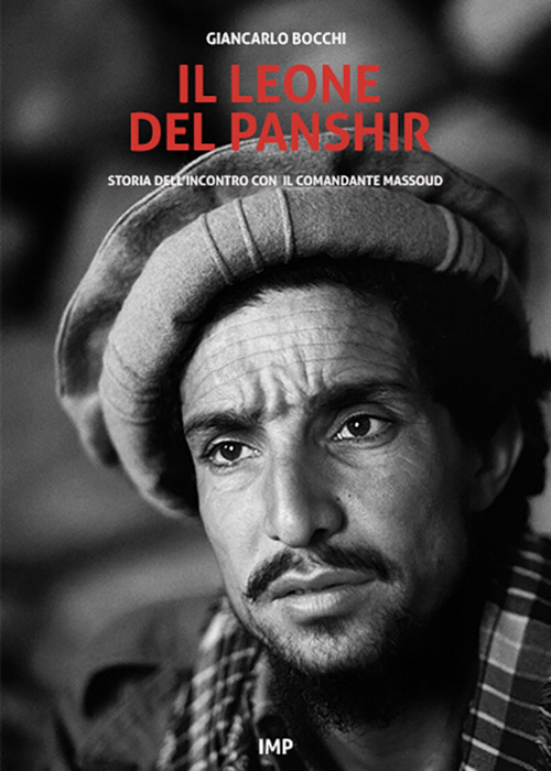 Il leone del Panshir. Storia dell'incontro con il comandante Massoud