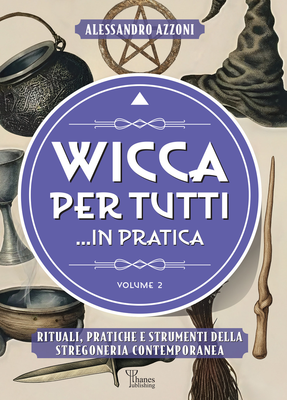Wicca per tutti... in pratica. Rituali, pratiche e strumenti della stregoneria contemporanea. Vol. 2