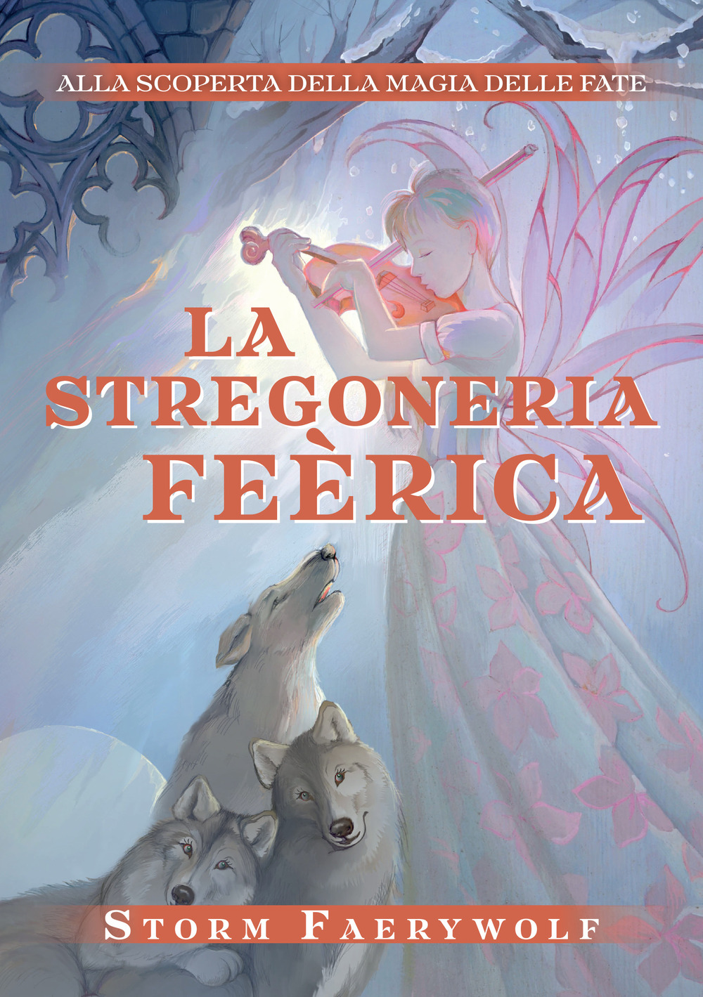 La stregoneria Feérica. Alla scoperta della magia delle fate. Nuova ediz.