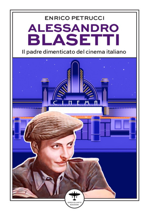 Alessandro Blasetti. Il padre dimenticato del cinema italiano