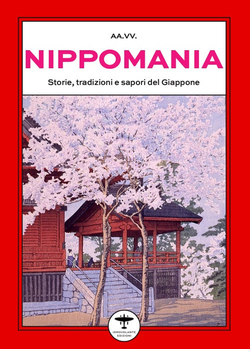Nippomania. Storie, tradizioni e sapori del Giappone