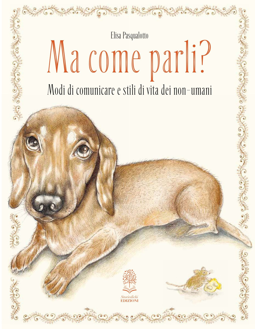 Ma come parli? Modi di comunicare e stili di vita dei non-umani. Ediz. a colori