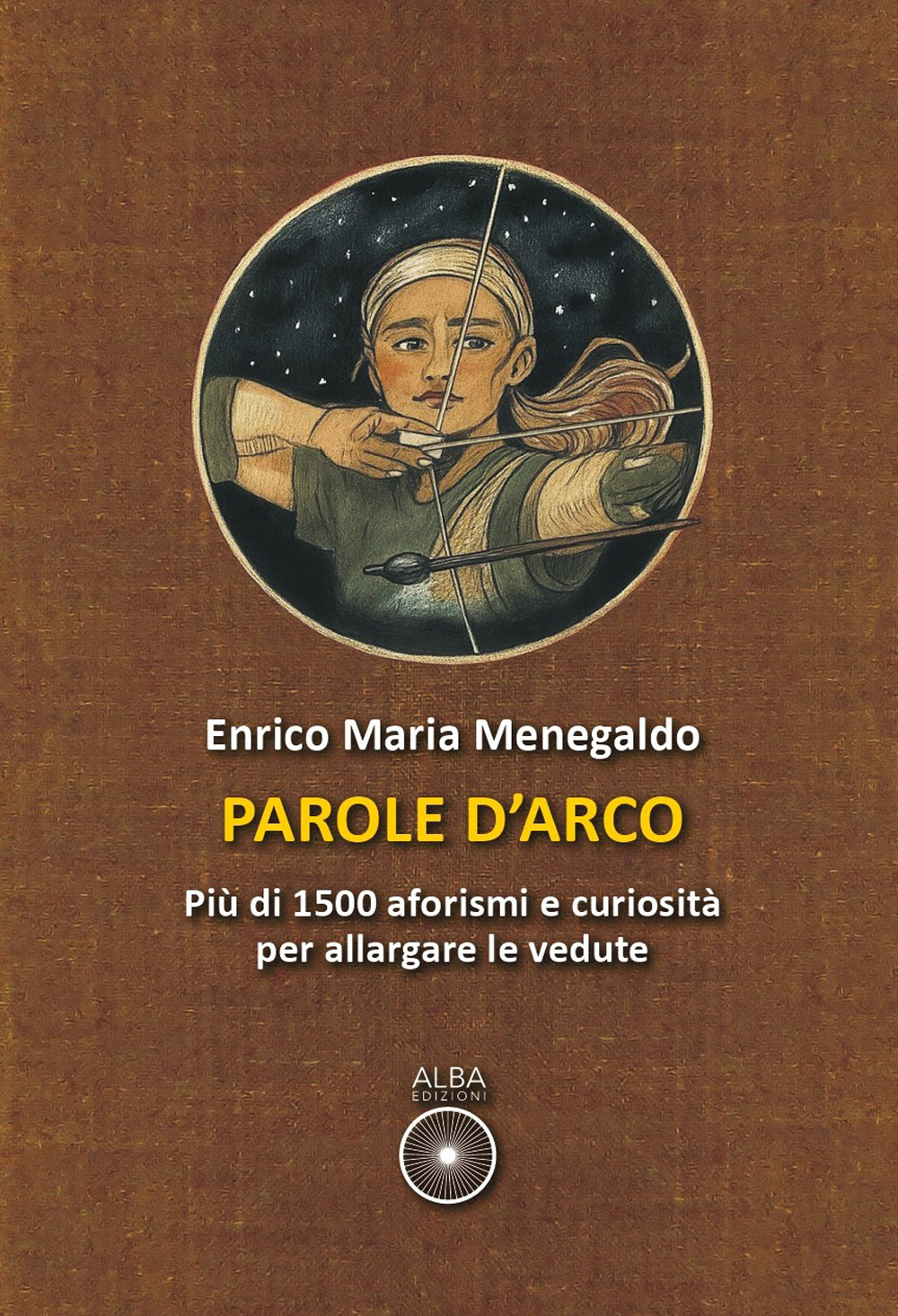 Parole d'arco. Più di 1500 aforismi e curiosità per allargare le vedute