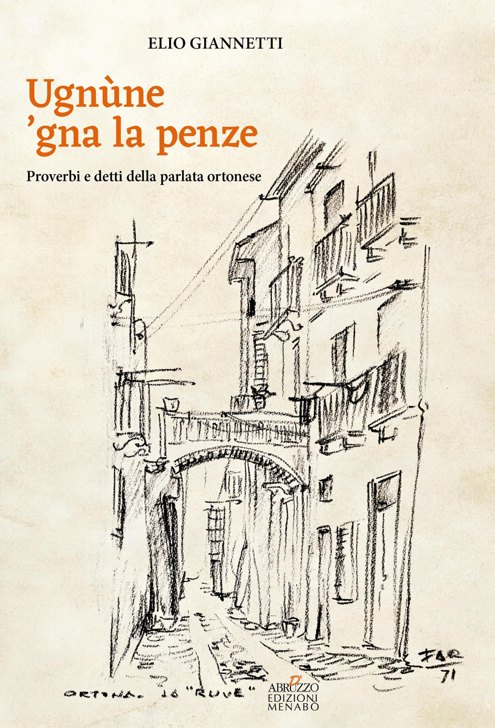 Ugnùne 'gna la pènze. Proverbi e detti della parlata ortonese