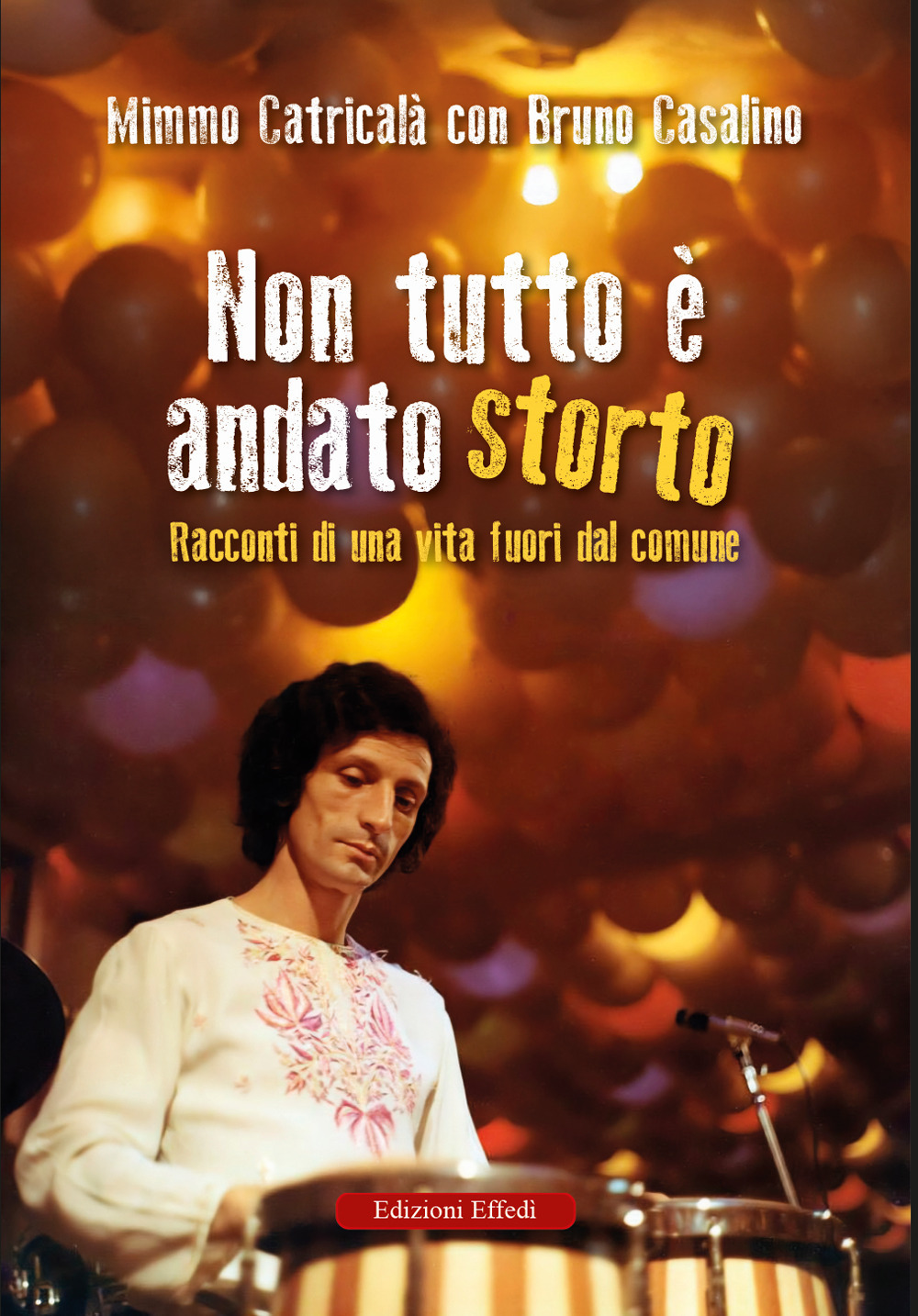 Non tutto è andato storto. Racconti di una vita fuori dal comune