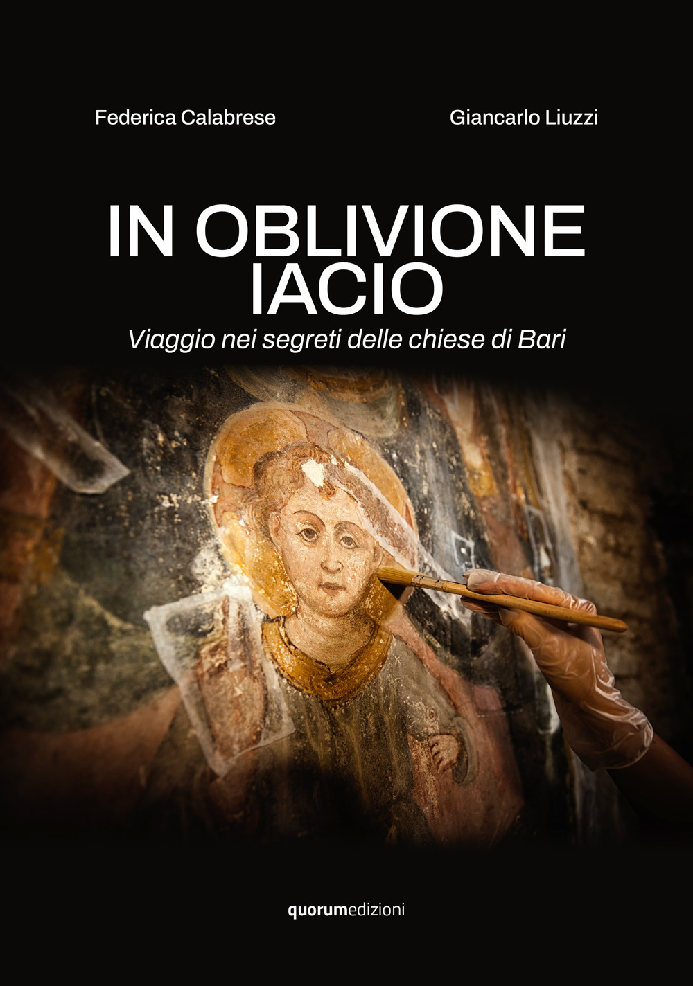 In oblivione iacio. Viaggio nei segreti delle chiese di Bari. Ediz. critica