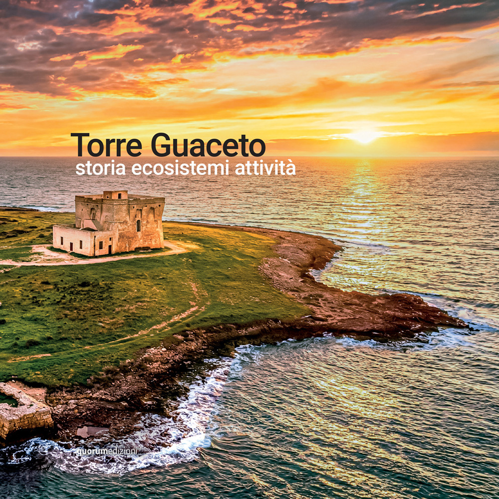 Torre Guaceto. Storia ecosistemi attività