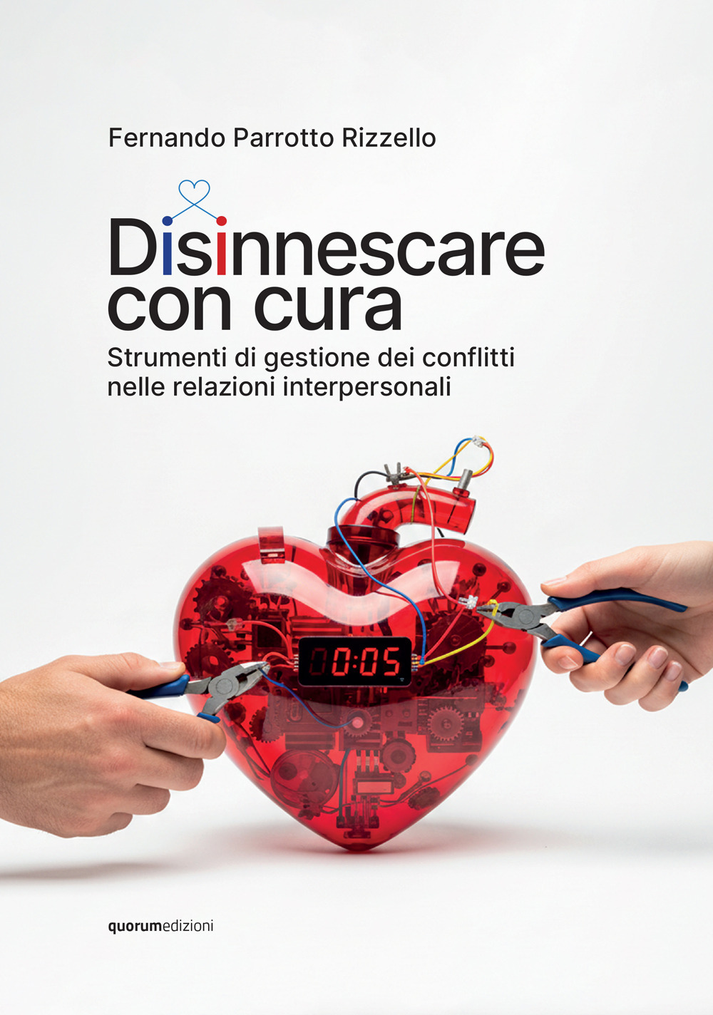 Disinnescare con cura. Strumenti di gestione dei conflitti nelle relazioni interpersonali