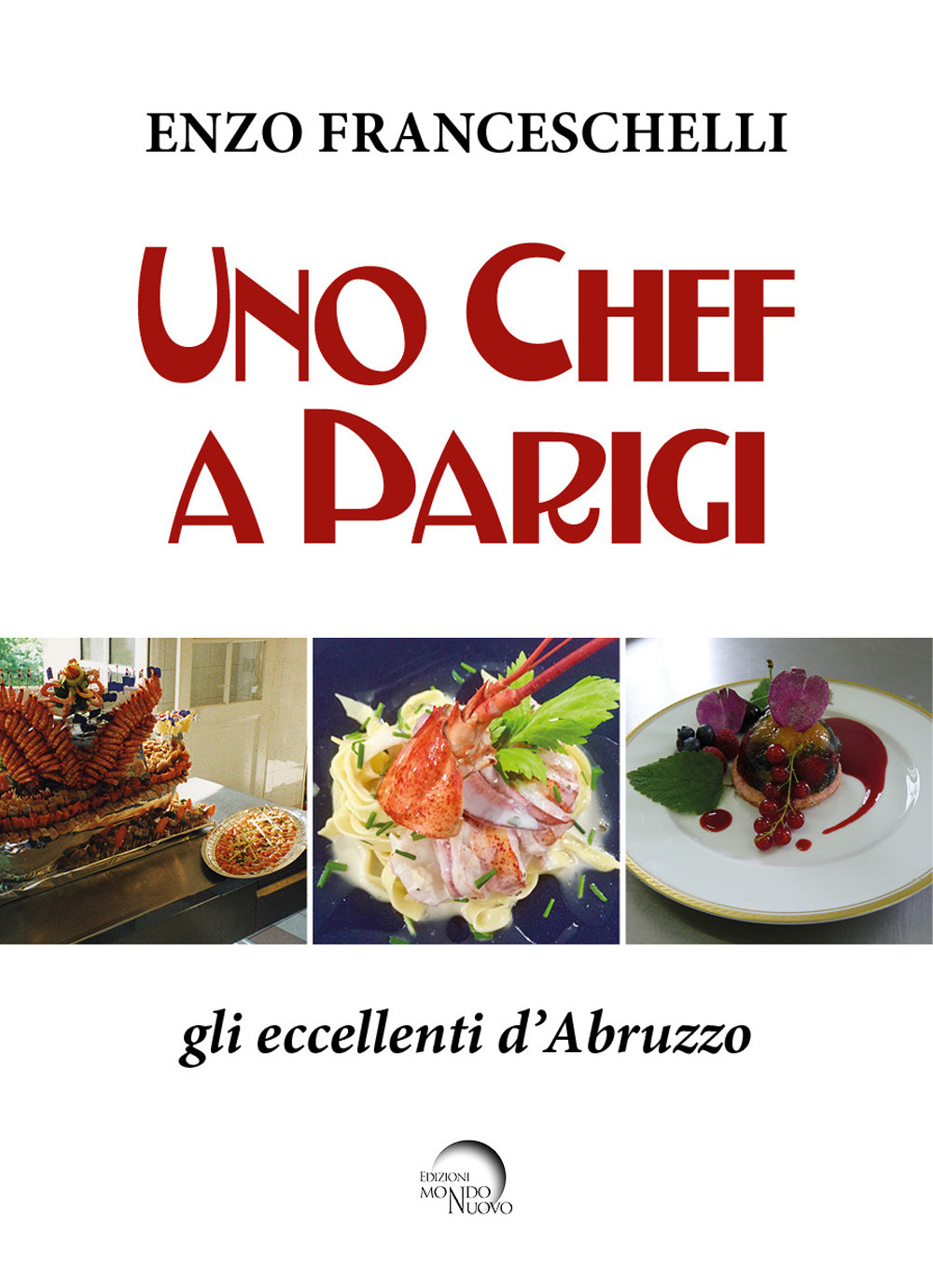 Uno chef a Parigi. Gli eccellenti d'Abruzzo