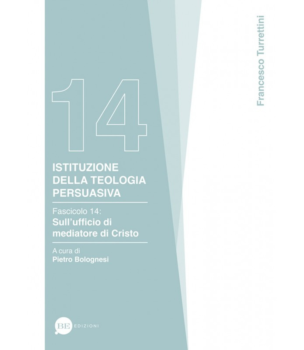 Istituzione della teologia persuasiva. Vol. 14: Sull'ufficio di mediatore di Cristo