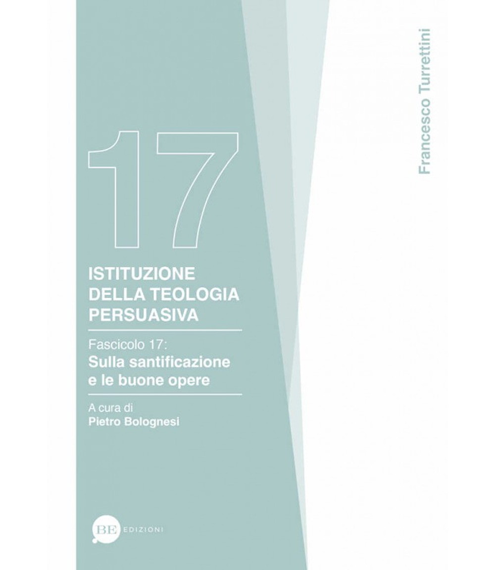 Istituzione della teologia persuasiva. Vol. 17: Sulla santificazione e le buone opere