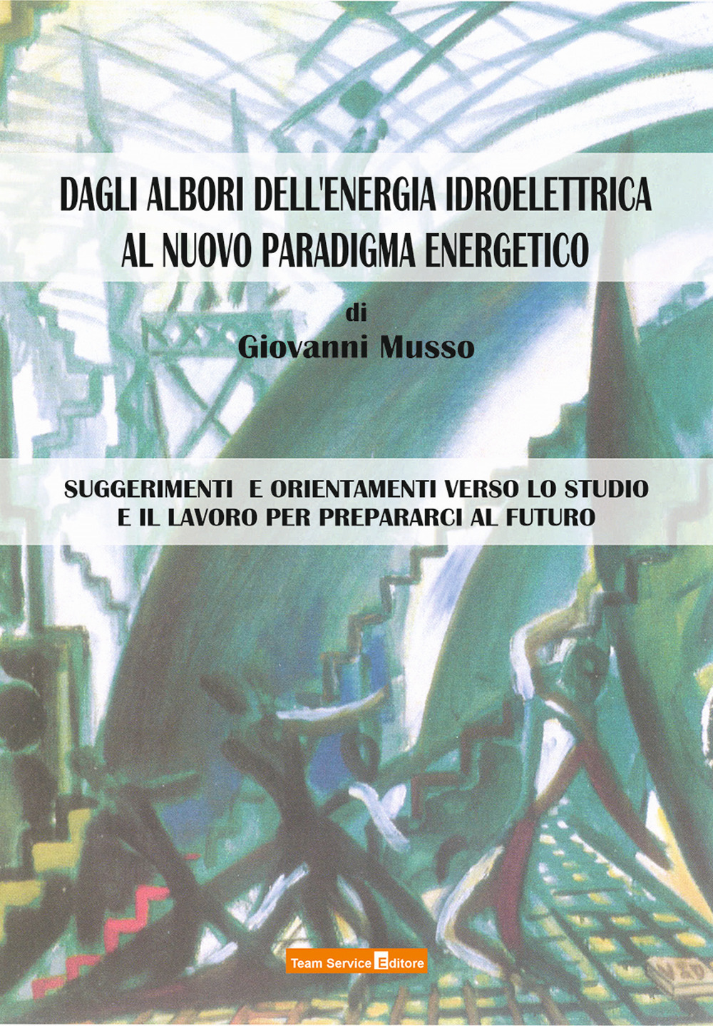 Dagli albori dell'energia idroelettrica al nuovo paradigma energetico. Suggerimenti e orientamenti verso lo studio e il lavoro per prepararci al futuro