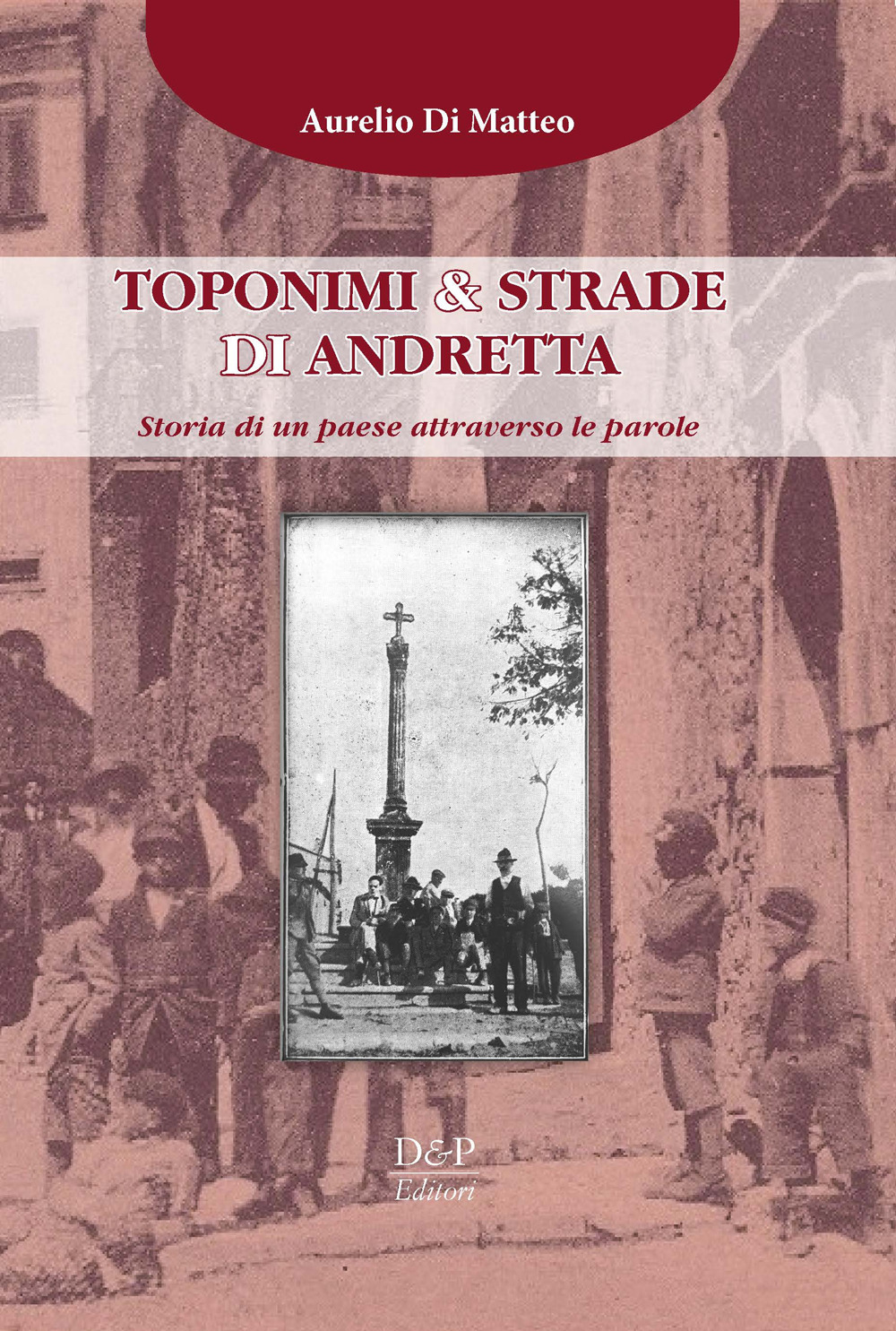 Toponimi & strade di Andretta. Storia di un paese attraverso le parole