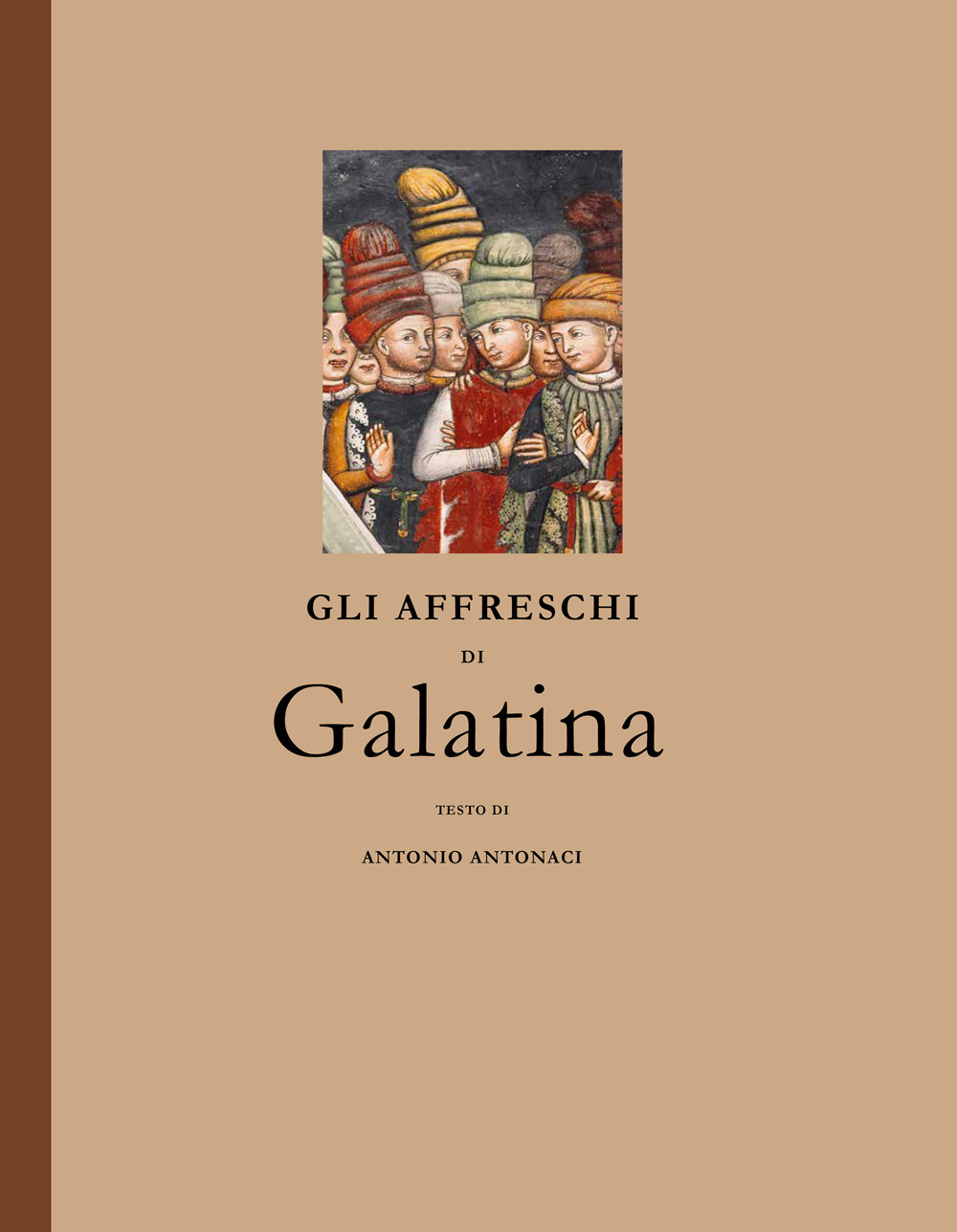 Gli affreschi di Galatina. Saggio di storia e filosofia dell'arte. Ediz. illustrata