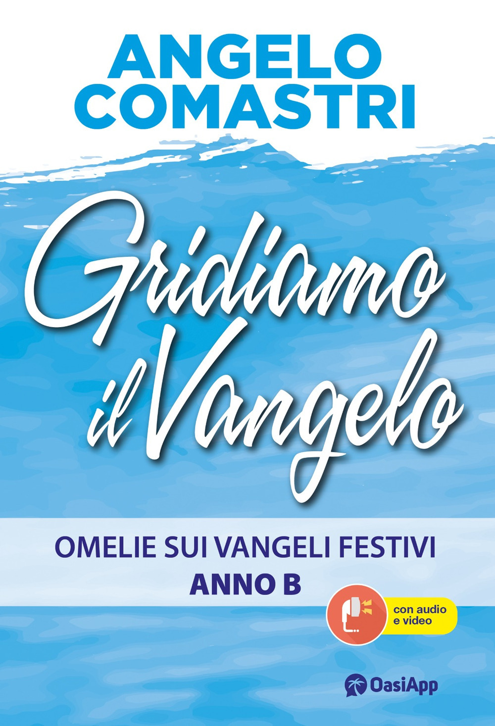 Gridiamo il Vangelo. Omelie sui Vangeli festivi. Anno B. Con QR-Code