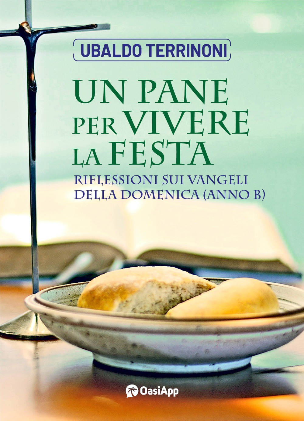 Un pane per vivere la festa. Riflessioni sui Vangeli della Domenica. Anno B