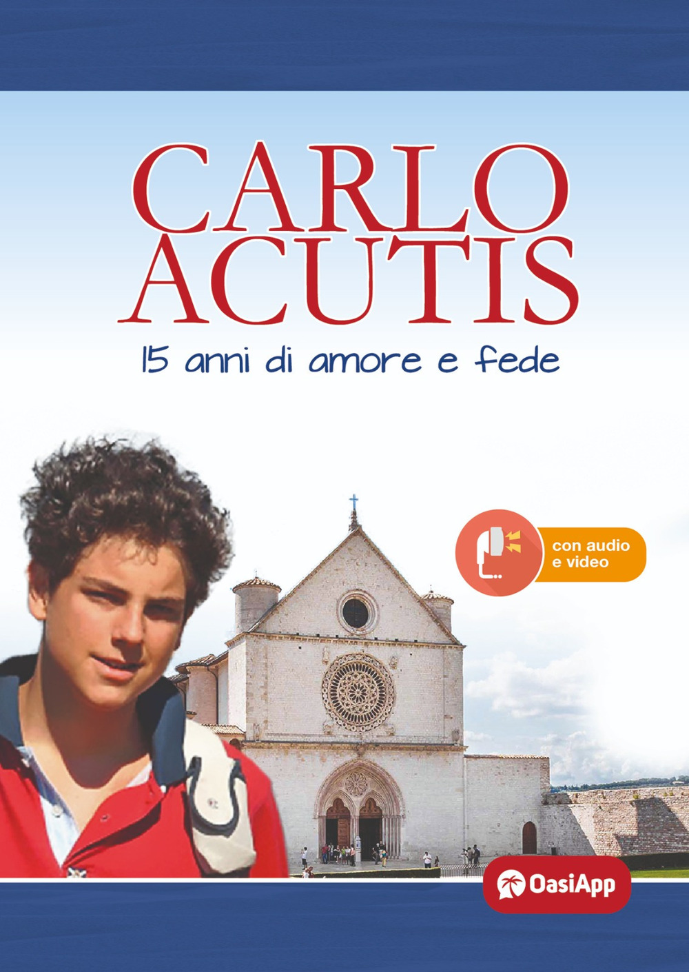 Carlo Acutis. 15 anni di amore e fede