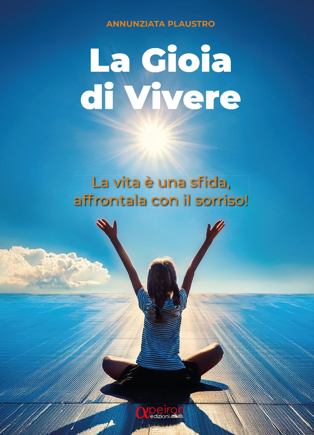 La gioia di vivere. La vita è una sfida, affrontala con il sorriso!