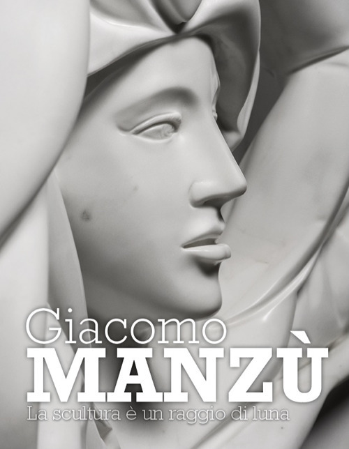 Giacomo Manzù. La scultura è un raggio di luna