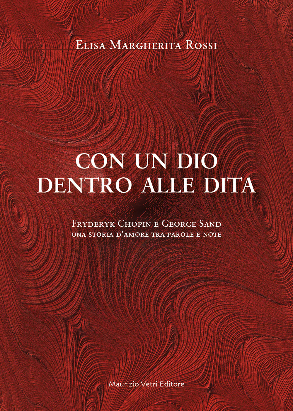 Con un dio dentro alle dita. Fryderyk Chopin e George Sand. Una storia d'amore tra parole e note