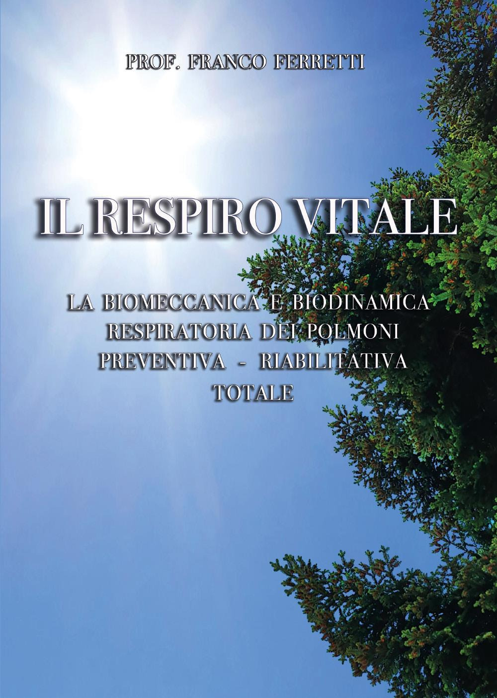 Il respiro vitale. La biomeccanica e biodinamica respiratoria dei polmoni preventiva, riabilitativa totale