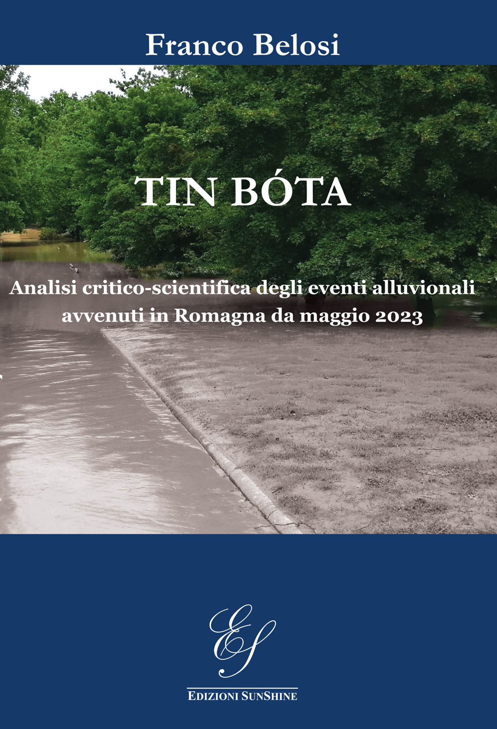 Tin bóta. Analisi critico-scientifica degli eventi alluvionali avvenuti in Romagna da maggio 2023. Ediz. illustrata
