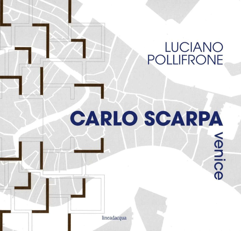 Carlo Scarpa Venice. Ediz. illustrata