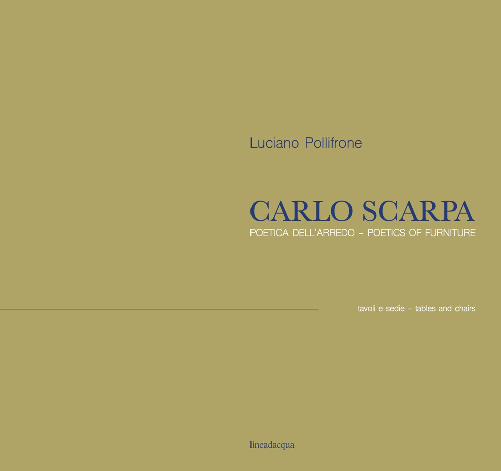 Carlo Scarpa. Poetica dell'arredo. Tavoli e sedie-Poetics of furniture. Tables and chairs. Ediz. bilingue