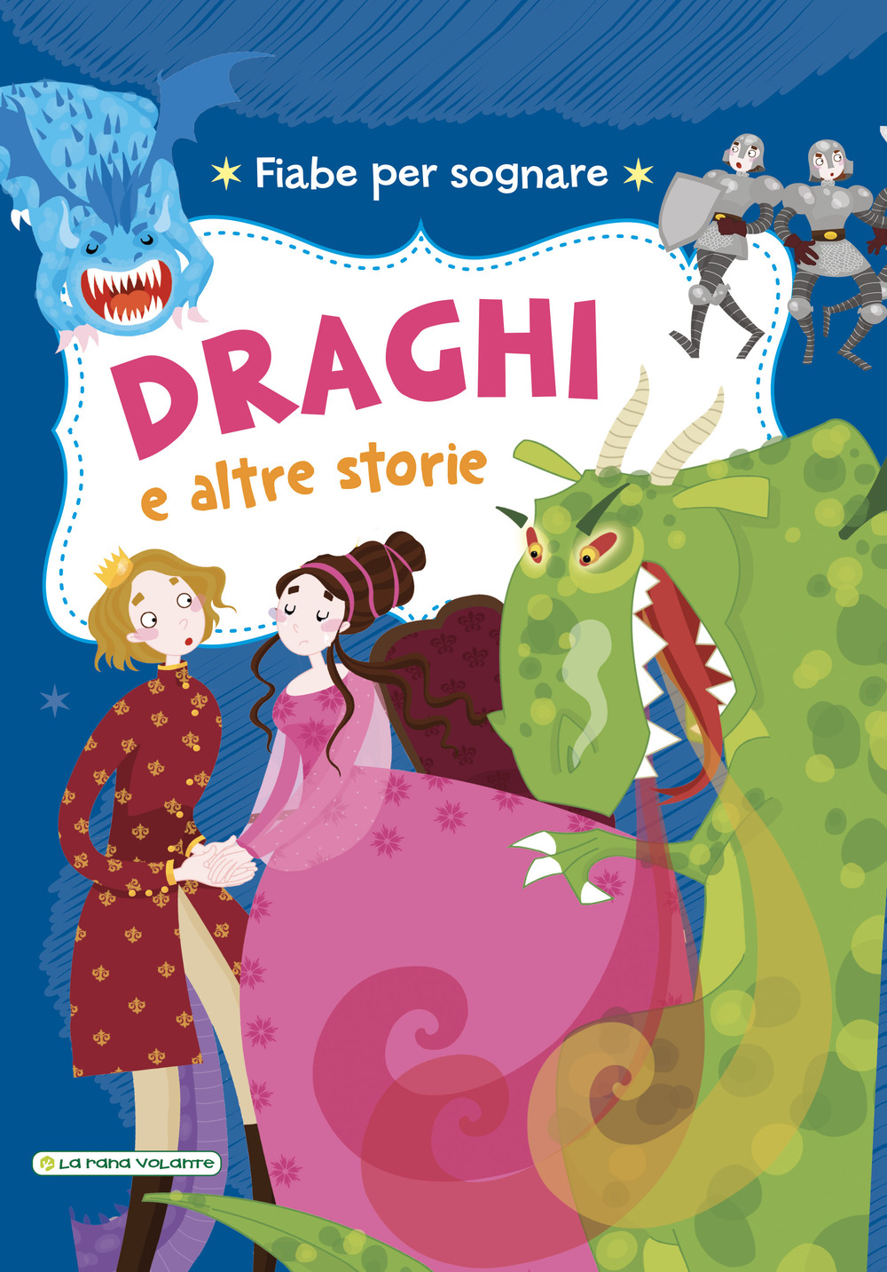 Draghi e altre storie. Fiabe per sognare. Ediz. illustrata