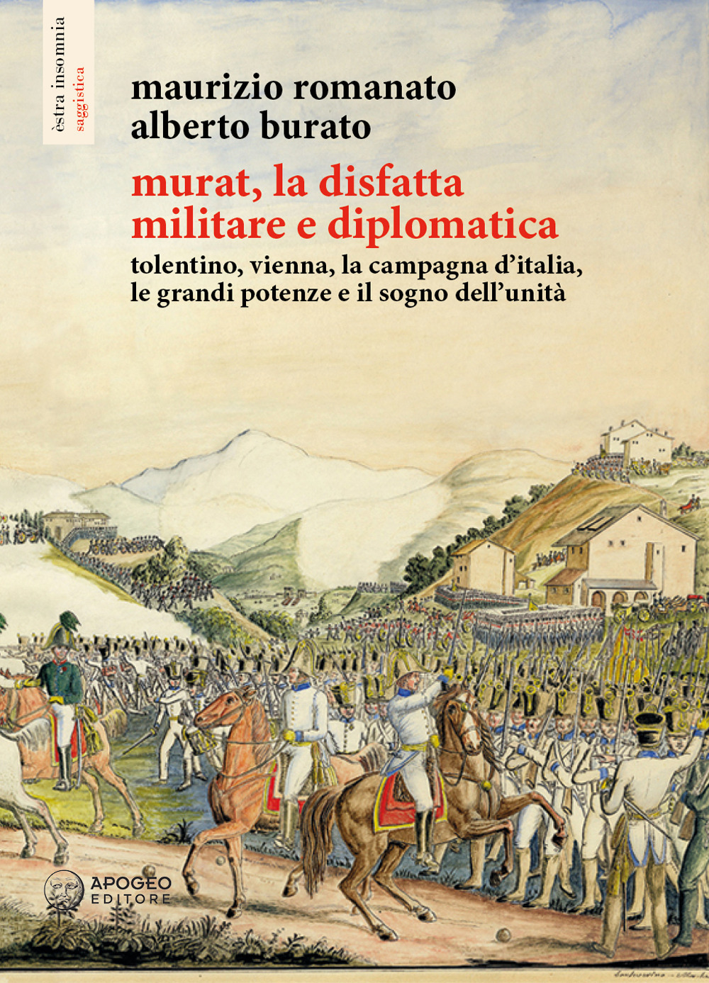 Murat, la disfatta militare e diplomatica. Tolentino, Vienna, la campagna d'Italia, le grandi potenze e il sogno dell'unità. Ediz. illustrata