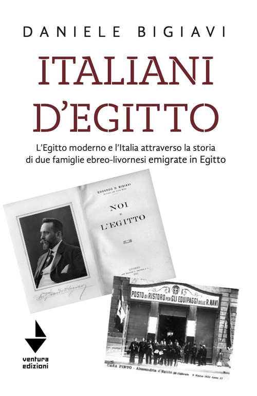 Italiani d'Egitto. L'Egitto moderno e l'Italia attraverso la storia di due famiglie ebreo-livornesi emigrate in Egitto. Nuova ediz.