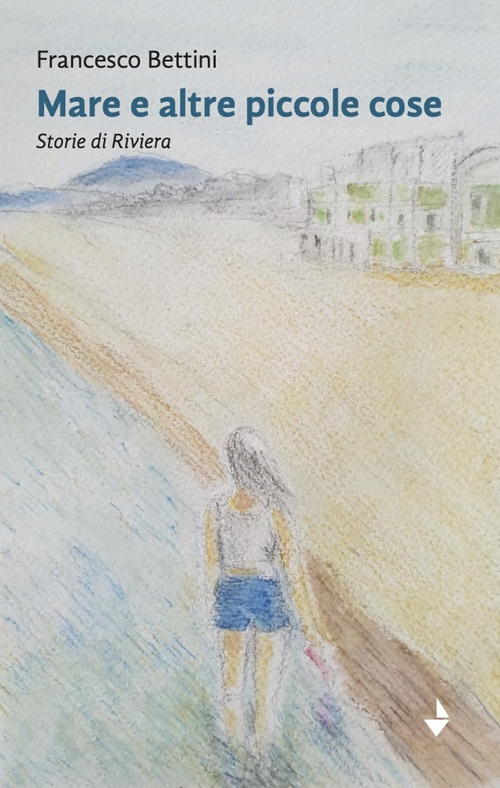 Mare e altre piccole cose. Storie di Riviera. Nuova ediz.