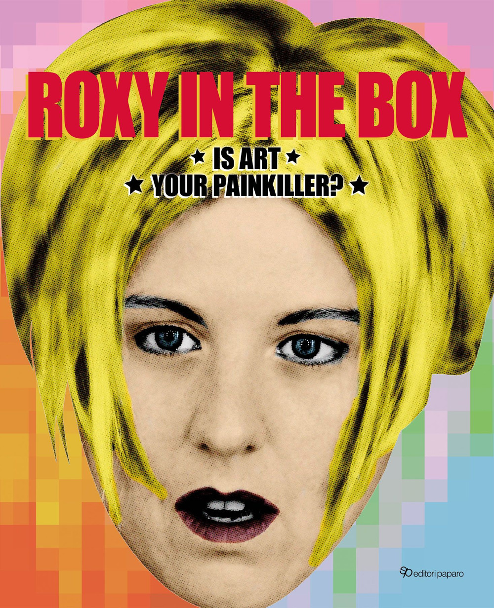 Roxy in the box. Is art your painkiller? Ediz. italiana e inglese