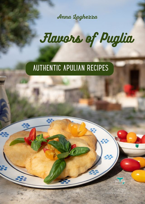 Flavors of Puglia. A cookbook of authentic apulian recipes