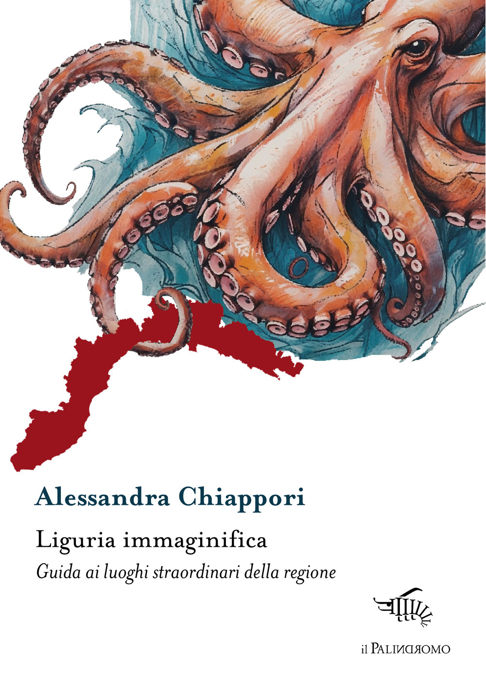 Liguria immaginifica. Guida ai luoghi straordinari della regione. Con mappa immaginifica della Liguria