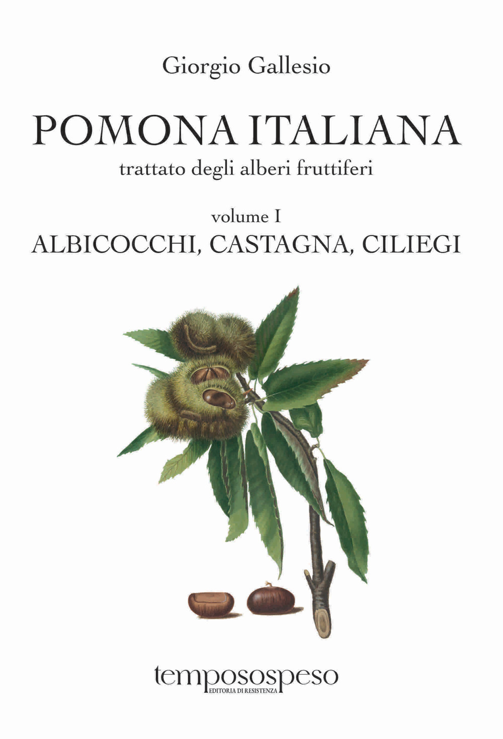Pomona italiana ossia Trattato degli alberi fruttiferi. Ediz. integrale. Vol. 1: Albicocchi, castagna, ciliegi