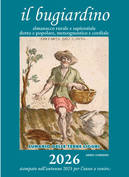 Il bugiardino 2026. Lunario delle terre liguri. Almanacco rurale e sapienziale, dotto e popolare, meteognostico e cordiale. Ediz. illustrata