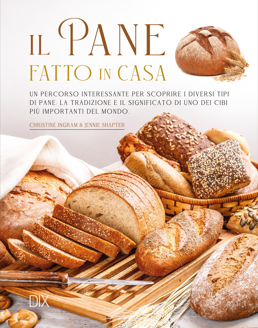 Il pane fatto in casa. Ediz. illustrata