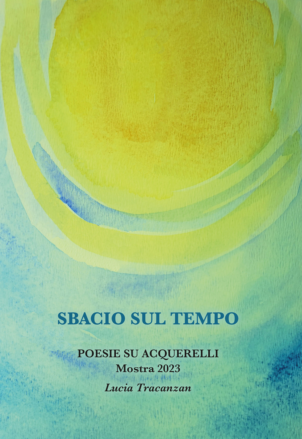 Sbacio sul tempo. Poesie su acquerelli. Mostra 2023. Ediz. illustrata