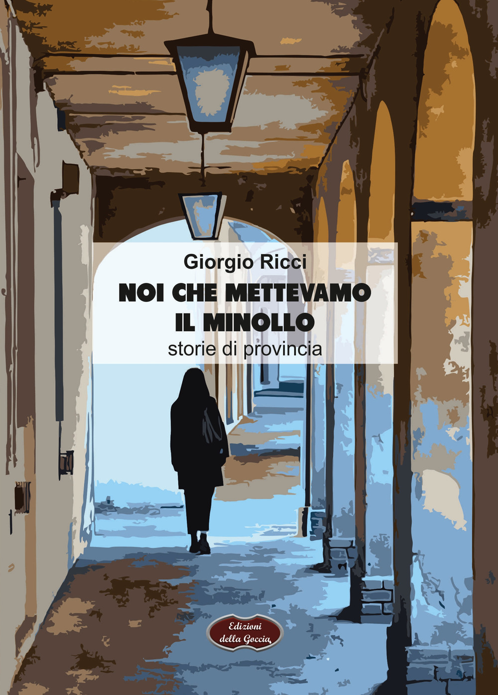 Noi che mettevamo il minollo. Storie di provincia
