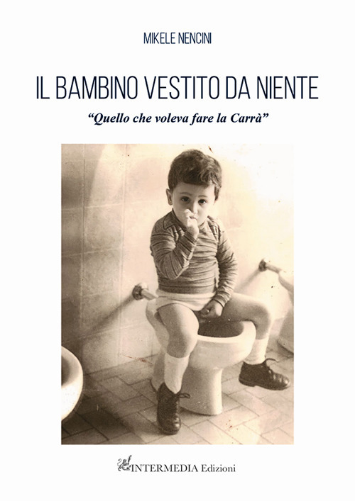 Il bambino vestito da niente. «Quello che voleva fare la Carrà»